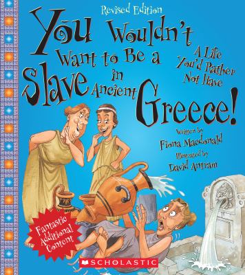 You wouldn't want to be a slave in ancient Greece! : [a life you'd rather not have]