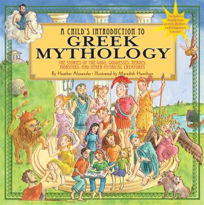 A child's introduction to Greek mythology : the stories of the gods, goddesses, heroes, monsters, and other mythical creatures