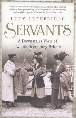 Servants : a downstairs view of twentieth-century Britain