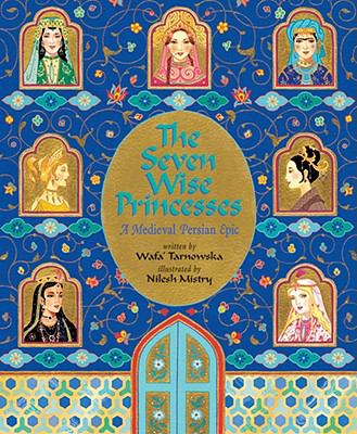 The seven wise princesses : a medieval Persian epic