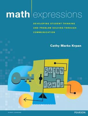 Math expressions : developing student thinking and problem solving through communication