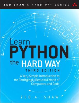 Learn Python the hard way : a very simple introduction to the terrifyingly beautiful world of computers and code