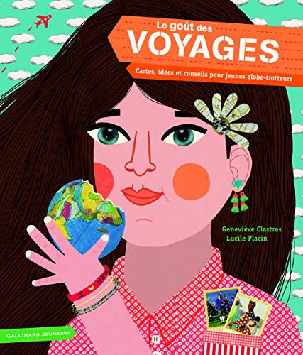 Le goût des voyages : cartes, idées et conseils pour jeunes globe-trotteurs