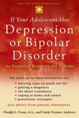 If your adolescent has depression or bipolar disorder : an essential resource for parents