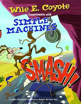Smash! : Wile E. Coyote experiments with simple machines