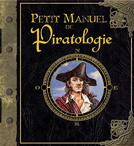 Petit manuel de piratologie : capitaine William Lubber : la chasse aux pirates expliquée aux mousses