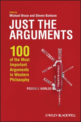 Just the arguments : 100 of the most important arguments in Western philosophy