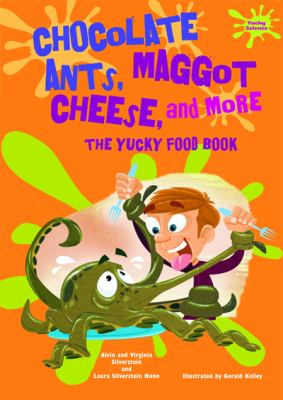 Chocolate ants, maggot cheese, and more : the yucky food book