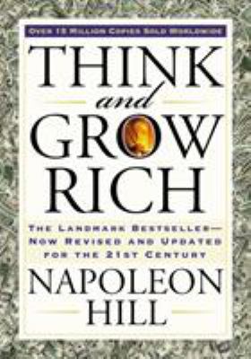 Think and grow rich : the landmark bestseller--now revised and updated for the 21st century