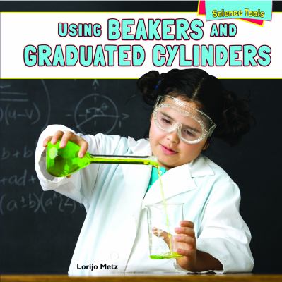 Using beakers and graduated cylinders