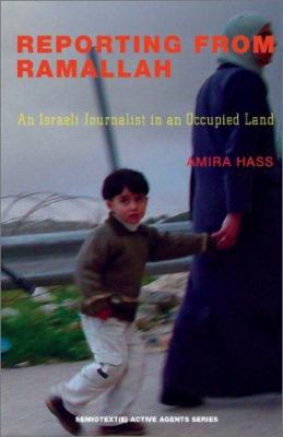 Reporting from Ramallah : an Israeli jounalist in an occupied land