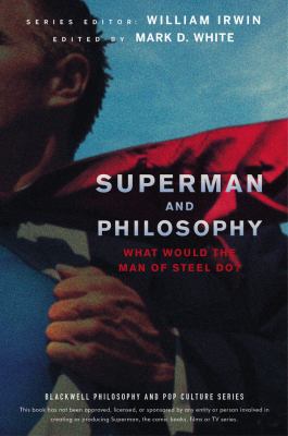 Superman and philosophy : what would the Man of Steel do?