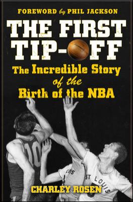 The first tip-off : the incredible story of the birth of the NBA