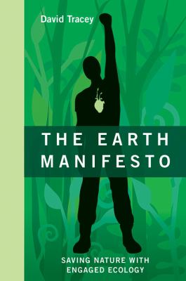 The earth manifesto : saving nature with engaged ecology