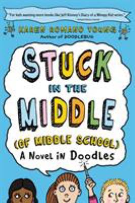 Stuck in the middle (of middle school) : a novel in doodles