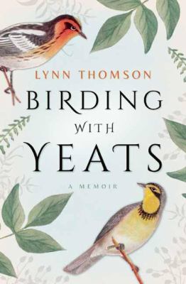 Birding with Yeats : a memoir