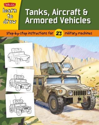 Learn to draw tanks, aircraft & armored vehicles : learn to draw 23 favorite subjects, step by easy step, shape by simple shape!