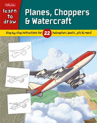Learn to draw planes, choppers & watercraft : learn to draw 22 different subjects, step by easy step, shape by simple shape!