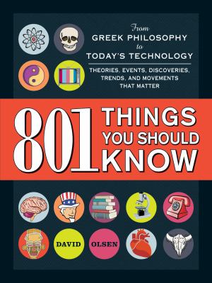 801 things you should know : from Greek philosophy to today's technology : theories, events, discoveries, trends, and movements that matter