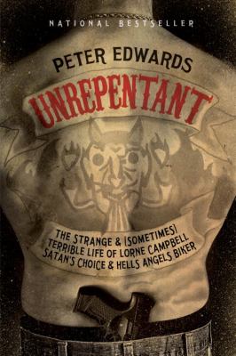Unrepentant : the strange and (sometimes) terrible life of Lorne Campbell, Satan's Choice and Hells Angels Biker
