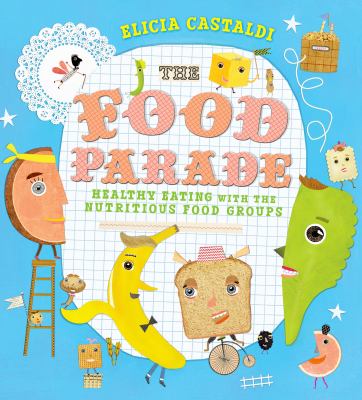 The food parade : an introduction to healthy eating for kids