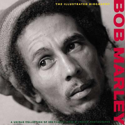 Bob Marley : the illustrated biography