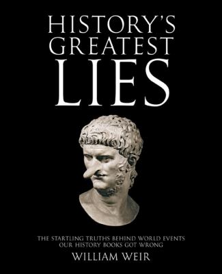 History's greatest lies : the startling truths behind world events our history books got wrong.