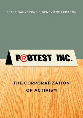 Protest Inc. : the corporatization of activism