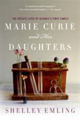 Marie Curie and her daughters : the private lives of science's first family