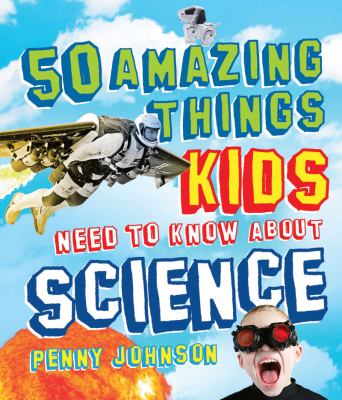 50 amazing things kids need to know about science