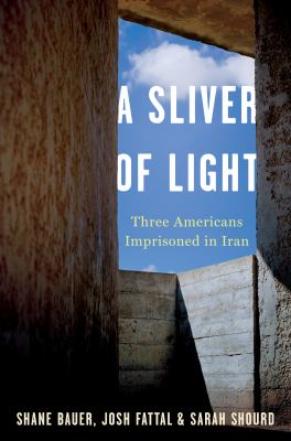 A sliver of light : three Americans imprisoned in Iran