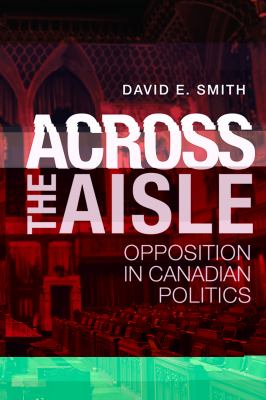 Across the aisle : opposition in Canadian politics