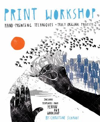 Print workshop : hand-printing techniques + truly original projects