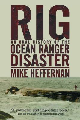 Rig : an oral history of the Ocean Ranger disaster