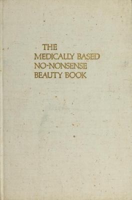 The medically based no-nonsense beauty book.