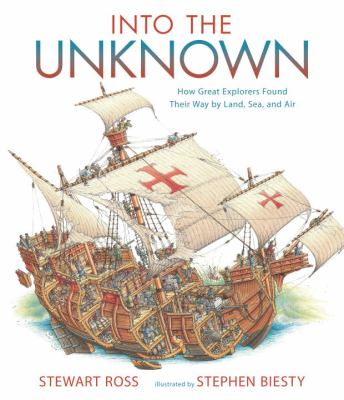 Into the unknown : how great explorers found their way by land, sea, and air