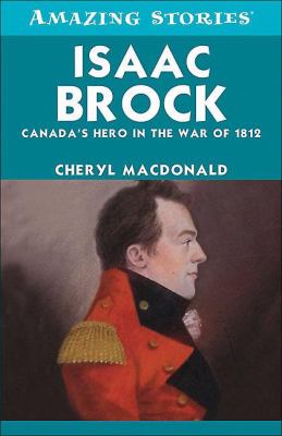 Isaac Brock : Canada's hero in the War of 1812