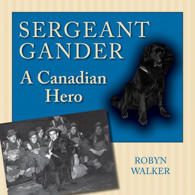 Sergeant Gander : a Canadian hero