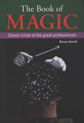 The book of magic : classic tricks of the great professionals