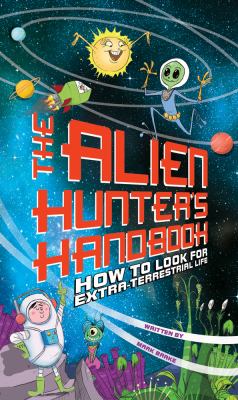 The alien hunter's handbook : how to look for extraterrestrial life