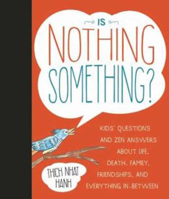Is nothing something? : kids' questions and zen answers about life, death, family, friendship, and everything in between