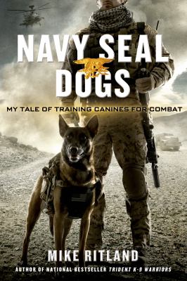 Navy seal dogs : my tale of training canines for combat