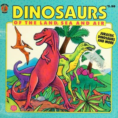 Dinosaurs of the land, sea and air