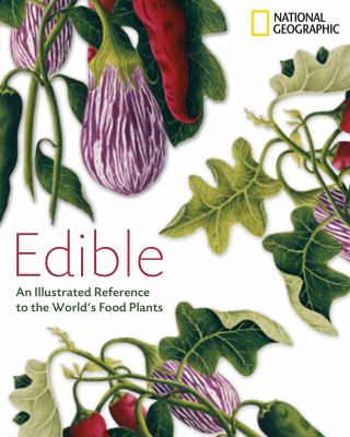 Edible : an illustrated guide to the world's food plants