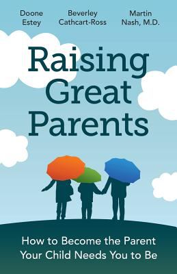 Raising great parents : how to become the parent your children need you to be.