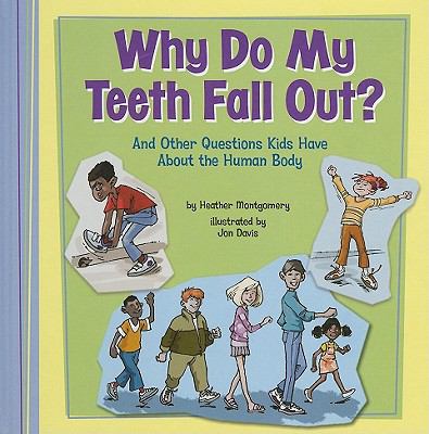 Why do my teeth fall out? : and other questions kids have about the human body