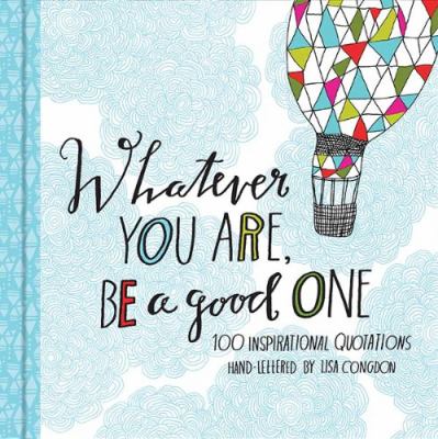 Whatever you are, be a good one : 100 inspirational quotations