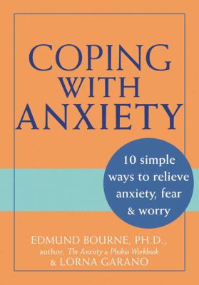 Coping with anxiety : 10 simple ways to relieve anxiety, fear & worry