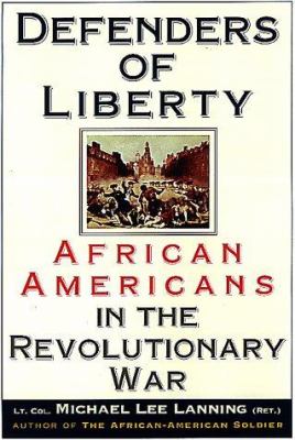Defenders of liberty : African Americans in the Revolutionary War