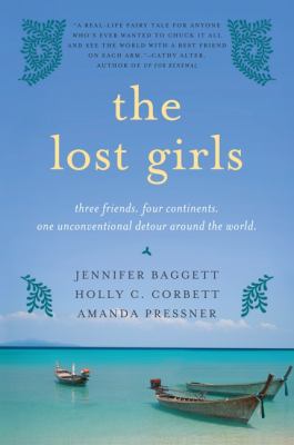 The lost girls : three friends, four continents, one unconventional detour around the world